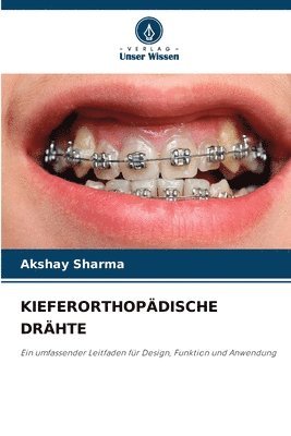 Akshay Sharma - Kieferorthopädische Drähte, Häftad