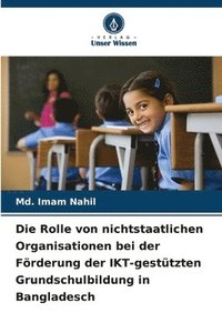 bokomslag Die Rolle von nichtstaatlichen Organisationen bei der Förderung der IKT-gestützten Grundschulbildung in Bangladesch