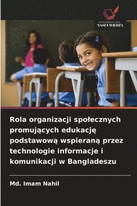 bokomslag Rola organizacji spolecznych promuj?cych edukacj? podstawow? wspieran? przez technologie informacje i komunikacji w Bangladeszu