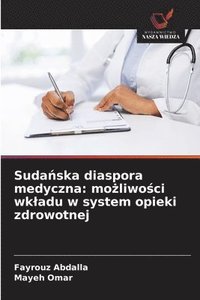bokomslag Suda?ska diaspora medyczna: mo?liwo?ci wkladu w system opieki zdrowotnej