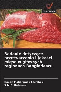 bokomslag Badanie dotycz?ce przetwarzania i jako?ci mi?sa w glównych regionach Bangladeszu