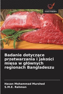 bokomslag Badanie dotycz?ce przetwarzania i jako?ci mi?sa w glównych regionach Bangladeszu