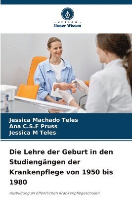 bokomslag Die Lehre der Geburt in den Studiengängen der Krankenpflege von 1950 bis 1980