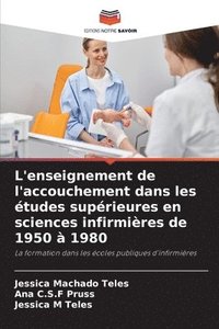 bokomslag L'enseignement de l'accouchement dans les études supérieures en sciences infirmières de 1950 à 1980
