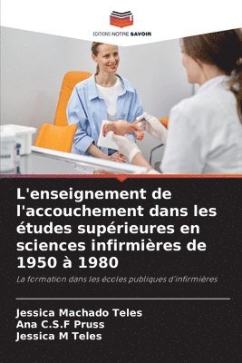 bokomslag L'enseignement de l'accouchement dans les études supérieures en sciences infirmières de 1950 à 1980