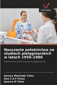 bokomslag Nauczanie polo?nictwa na studiach piel?gniarskich w latach 1950-1980