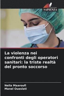 bokomslag La violenza nei confronti degli operatori sanitari: la triste realtà del pronto soccorso