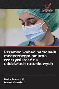 bokomslag Przemoc wobec personelu medycznego: smutna rzeczywisto?c na oddzialach ratunkowych