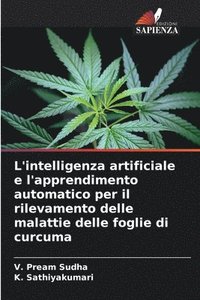 bokomslag L'intelligenza artificiale e l'apprendimento automatico per il rilevamento delle malattie delle foglie di curcuma