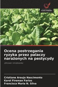 bokomslag Ocena postrzegania ryzyka przez palaczy nara?onych na pestycydy