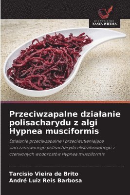 Tarcisio Vieira de Brito, André Luiz Reis Barbosa - Przeciwzapalne dzialanie polisacharydu z algi Hypnea musciformis, Häftad
