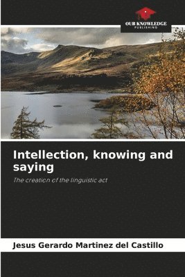 Jesús Gerardo Martínez del Castillo - Intellection, knowing and saying, Häftad
