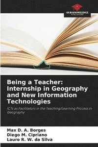 bokomslag Being a Teacher: Internship in Geography and New Information Technologies