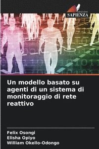 bokomslag Un modello basato su agenti di un sistema di monitoraggio di rete reattivo