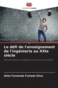 bokomslag Le défi de l'enseignement de l'ingénierie au XXIe siècle