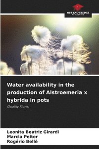 bokomslag Water availability in the production of Alstroemeria x hybrida in pots