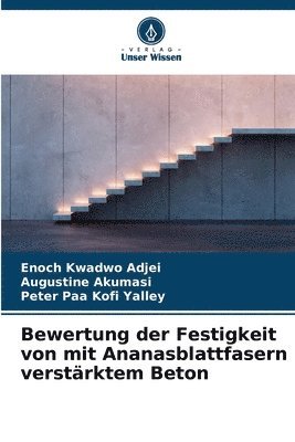 Enoch Kwadwo Adjei, Augustine Akumasi, Peter Paa Kofi Yalley - Bewertung der Festigkeit von mit Ananasblattfasern verstärktem Beton, Häftad