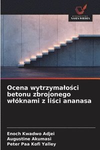 bokomslag Ocena wytrzymalo?ci betonu zbrojonego wlóknami z li?ci ananasa