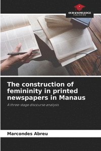bokomslag The construction of femininity in printed newspapers in Manaus