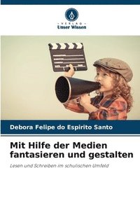 bokomslag Mit Hilfe der Medien fantasieren und gestalten