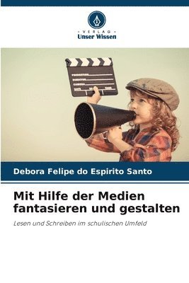 Debora Felipe Do Espirito Santo, Debora Felipe do Espirito Santo - Mit Hilfe der Medien fantasieren und gestalten, Häftad