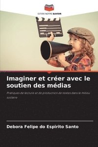 bokomslag Imaginer et créer avec le soutien des médias