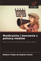 bokomslag Wyobra¿nia i tworzenie z pomoc¿ mediów