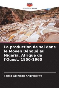 bokomslag La production de sel dans le Moyen Bénoué au Nigeria, Afrique de l'Ouest, 1850-1960