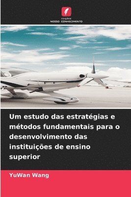 bokomslag Um estudo das estratégias e métodos fundamentais para o desenvolvimento das instituições de ensino superior