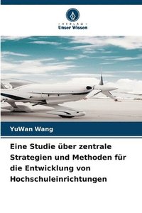 bokomslag Eine Studie über zentrale Strategien und Methoden für die Entwicklung von Hochschuleinrichtungen