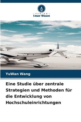 bokomslag Eine Studie über zentrale Strategien und Methoden für die Entwicklung von Hochschuleinrichtungen