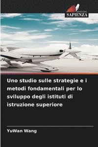 bokomslag Uno studio sulle strategie e i metodi fondamentali per lo sviluppo degli istituti di istruzione superiore