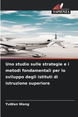 bokomslag Uno studio sulle strategie e i metodi fondamentali per lo sviluppo degli istituti di istruzione superiore