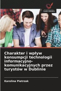 bokomslag Charakter i wplyw konsumpcji technologii informacyjno-komunikacyjnych przez turystów w Dublinie