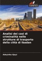 bokomslag Analisi dei casi di criminalità nelle strutture di trasporto della città di Ibadan