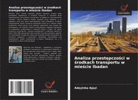 bokomslag Analiza przest?pczo?ci w ?rodkach transportu w mie?cie Ibadan