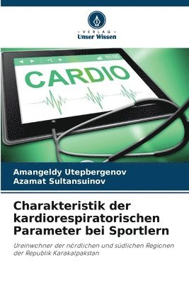 Amangeldy Utepbergenov, Azamat Sultansuinov - Charakteristik der kardiorespiratorischen Parameter bei Sportlern, Häftad