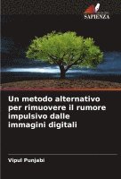 bokomslag Un metodo alternativo per rimuovere il rumore impulsivo dalle immagini digitali