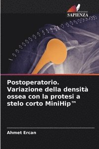 bokomslag Postoperatorio. Variazione della densità ossea con la protesi a stelo corto MiniHip(TM)