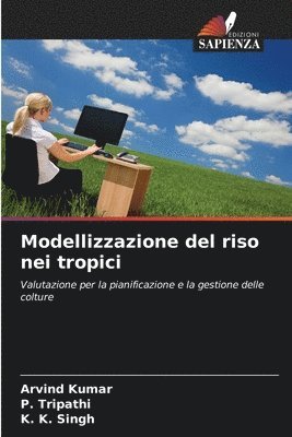 Arvind Kumar, P Tripathi, K K Singh, P. Tripathi, ARVIND KUMAR, K. K. Singh - Modellizzazione del riso nei tropici, Häftad