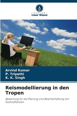 Arvind Kumar, P Tripathi, K K Singh, P. Tripathi, ARVIND KUMAR, K. K. Singh - Reismodellierung in den Tropen, Häftad