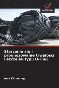 bokomslag Starzenie si? i prognozowanie trwalo?ci uszczelek typu O-ring