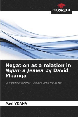 Negation as a relation in Ngum a Jemea by David Mbanga