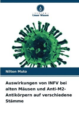 bokomslag Auswirkungen von INFV bei alten Mäusen und Anti-M2-Antikörpern auf verschiedene Stämme