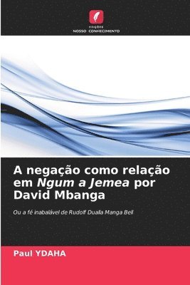 bokomslag A negação como relação em Ngum a Jemea por David Mbanga