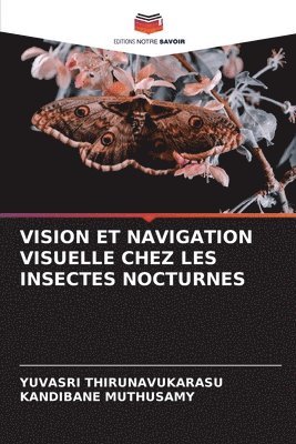 Yuvasri Thirunavukarasu, Kandibane Muthusamy, YUVASRI THIRUNAVUKARASU - Vision Et Navigation Visuelle Chez Les Insectes Nocturnes, Häftad