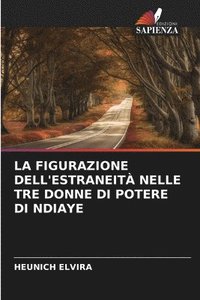 bokomslag La Figurazione Dell'estraneità Nelle Tre Donne Di Potere Di Ndiaye