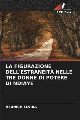 bokomslag La Figurazione Dell'estraneità Nelle Tre Donne Di Potere Di Ndiaye
