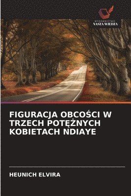 bokomslag Figuracja Obco?ci W Trzech Pot??nych Kobietach Ndiaye