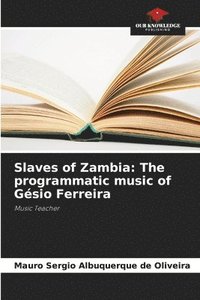 bokomslag Slaves of Zambia: The programmatic music of Gésio Ferreira